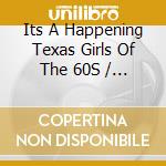 Its A Happening Texas Girls Of The 60S / Various cd