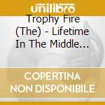 Trophy Fire (The) - Lifetime In The Middle Of The Ocean cd musicale di Trophy Fire (The)