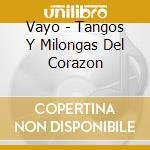 Vayo - Tangos Y Milongas Del Corazon cd musicale di Vayo