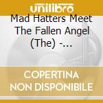 Mad Hatters Meet The Fallen Angel (The) - Washington DC 1965-66 cd musicale di Mad Hatters & The Fallen Angel