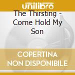 The Thirsting - Come Hold My Son cd