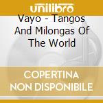 Vayo - Tangos And Milongas Of The World cd