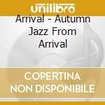 Arrival - Autumn Jazz From Arrival cd
