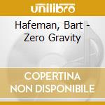 Hafeman, Bart - Zero Gravity cd