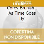 Corey Brunish - As Time Goes By cd
