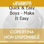 Quick & Easy Boys - Make It Easy cd musicale di Quick & Easy Boys