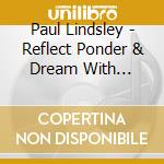 Paul Lindsley - Reflect Ponder & Dream With Number Thirteen cd