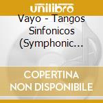 Vayo - Tangos Sinfonicos (Symphonic Tangos) cd musicale di Vayo