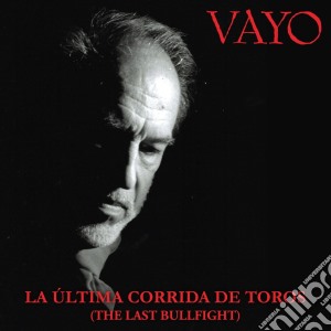 Vayo - La Ultima Corrida De Toros (the Last Bullfight Ever) cd musicale di Vayo