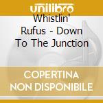 Whistlin' Rufus - Down To The Junction cd