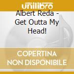 Albert Reda - Get Outta My Head! cd