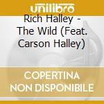 Rich Halley - The Wild (Feat. Carson Halley) cd musicale di Rich Halley