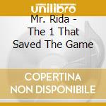 Mr. Rida - The 1 That Saved The Game cd musicale di Mr. Rida