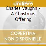 Charles Vaughn - A Christmas Offering cd
