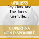 Jay Clark And The Jones - Grenville County Blues cd
