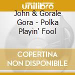 John & Gorale Gora - Polka Playin' Fool cd