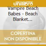 Vampire Beach Babes - Beach Blanket Bedlam!