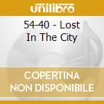 54-40 - Lost In The City cd musicale di 54