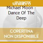 Michael Moon - Dance Of The Deep cd