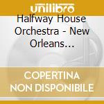 Halfway House Orchestra - New Orleans 1925-1928 cd