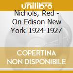 Nichols, Red - On Edison New York 1924-1927 cd musicale di Nichols, Red