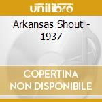 Arkansas Shout - 1937 cd musicale di Arkansas Shout