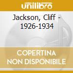 Jackson, Cliff - 1926-1934 cd musicale di Jackson, Cliff