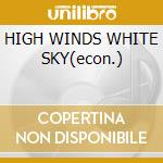 HIGH WINDS WHITE SKY(econ.) cd