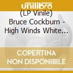 (LP Vinile) Bruce Cockburn - High Winds White Sky vinile