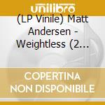(LP Vinile) Matt Andersen - Weightless (2 Lp)
