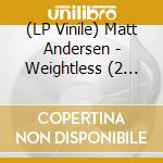 (LP Vinile) Matt Andersen - Weightless (2 Lp) vinile