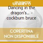 Dancing in the dragon's.. - cockburn bruce cd
