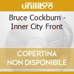 Bruce Cockburn - Inner City Front cd musicale di Bruce Cockburn
