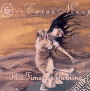 Sky Cries Mary - This Timeless Turning cd musicale di Sky Cries Mary