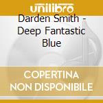 Darden Smith - Deep Fantastic Blue cd