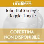 John Bottomley - Raggle Taggle cd
