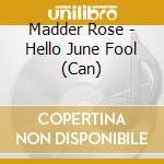 Madder Rose - Hello June Fool (Can) cd musicale di Madder Rose