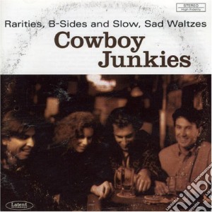 Cowboy Junkies - Rarities B Sides And Slow Sad Waltzes cd musicale di Cowboy Junkies