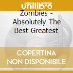 Zombies - Absolutely The Best Greatest cd musicale di Zombies