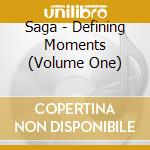 Saga - Defining Moments (Volume One) cd musicale di Saga