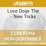Love Dogs The - New Tricks cd musicale di Love Dogs The