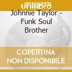 Johnnie Taylor - Funk Soul Brother cd