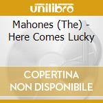 Mahones (The) - Here Comes Lucky cd musicale di Mahones
