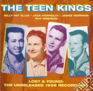 Teen Kings (The) - Lost & Found: The Unreleased 1956 Recordings cd musicale di Teen Kings (The)