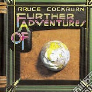 Bruce Cockburn - Further Adventures Of cd musicale di COCKBURN BRUCE