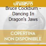 Bruce Cockburn - Dancing In Dragon's Jaws cd
