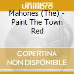 Mahones (The) - Paint The Town Red cd