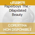 Paperboys The - Dilapidated Beauty cd musicale di Paperboys The