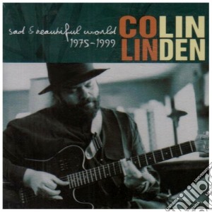 Colin Linden - Sad & Beautiful World 1975-1999 cd musicale di Colin Linden