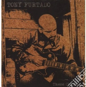 Tony Furtado - These Chains cd musicale di Furtado Tony